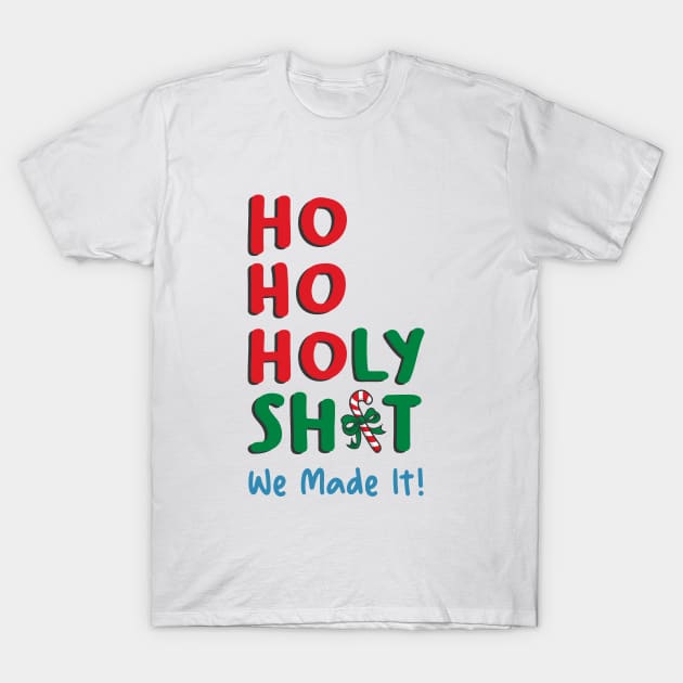 Ho Ho Holy Shit We Made It T-Shirt by Takeda_Art